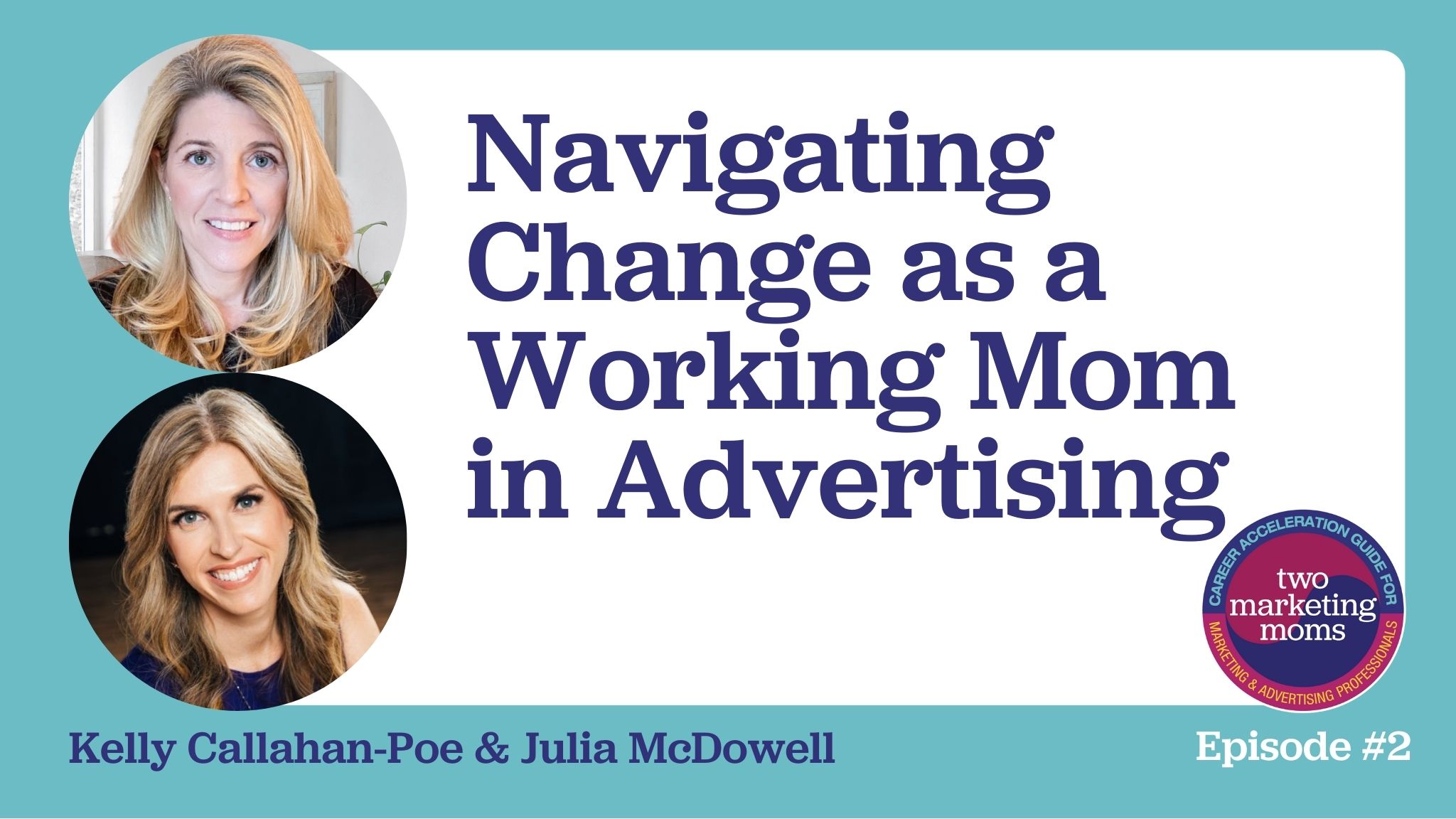 Episode 2: Navigating Change as a Working Mom in Advertising