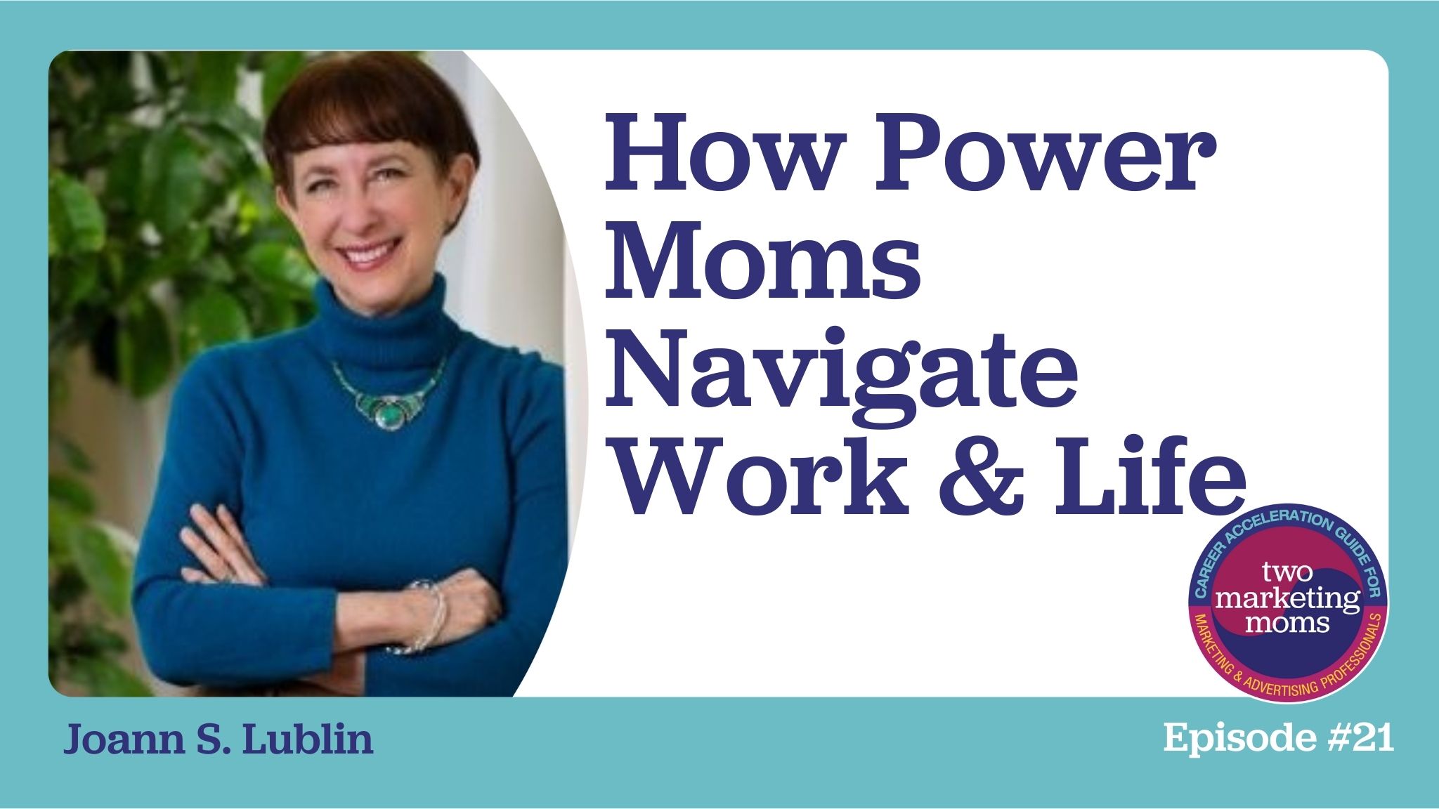 Episode 21: How Power Moms Navigate Work & Life