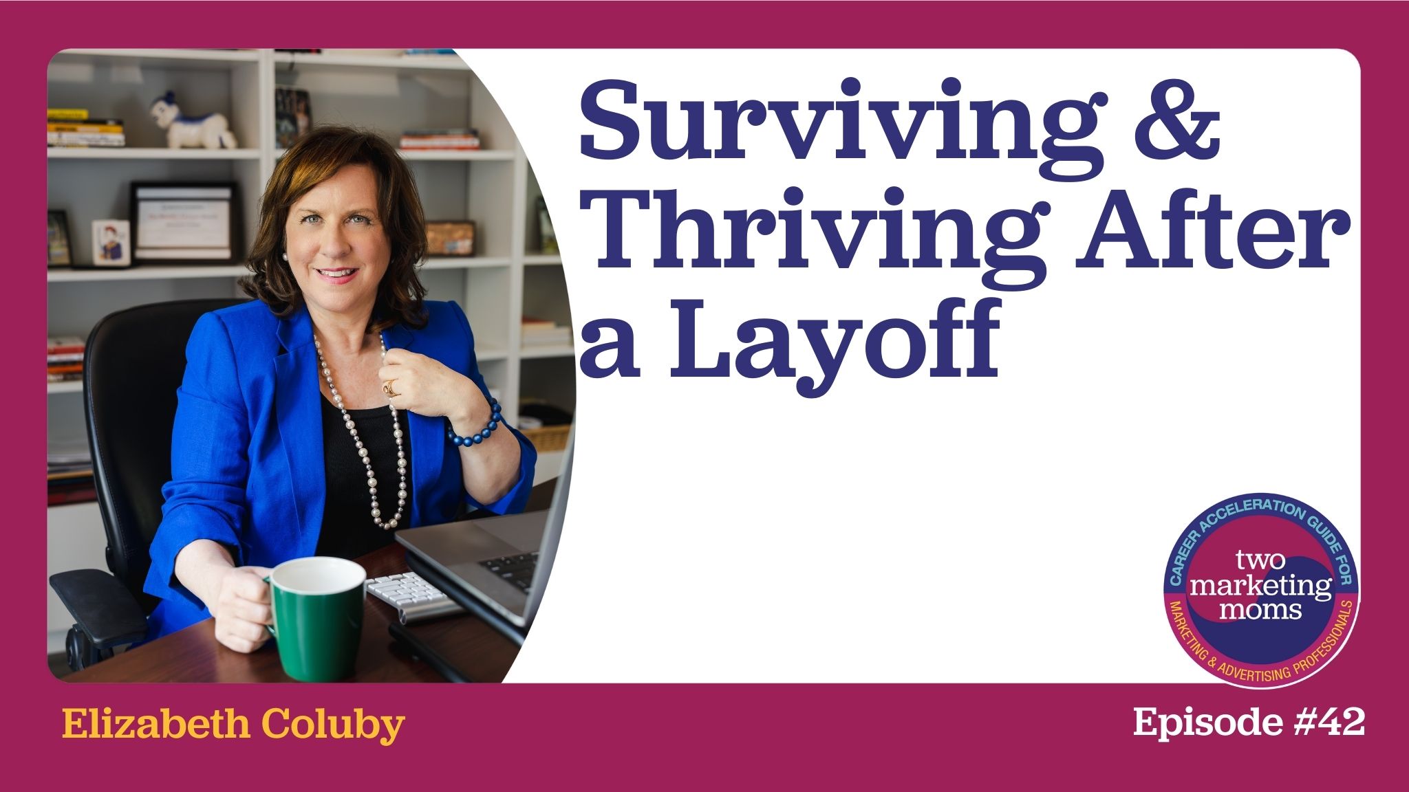 Episode 42: Surviving & Thriving After a Layoff