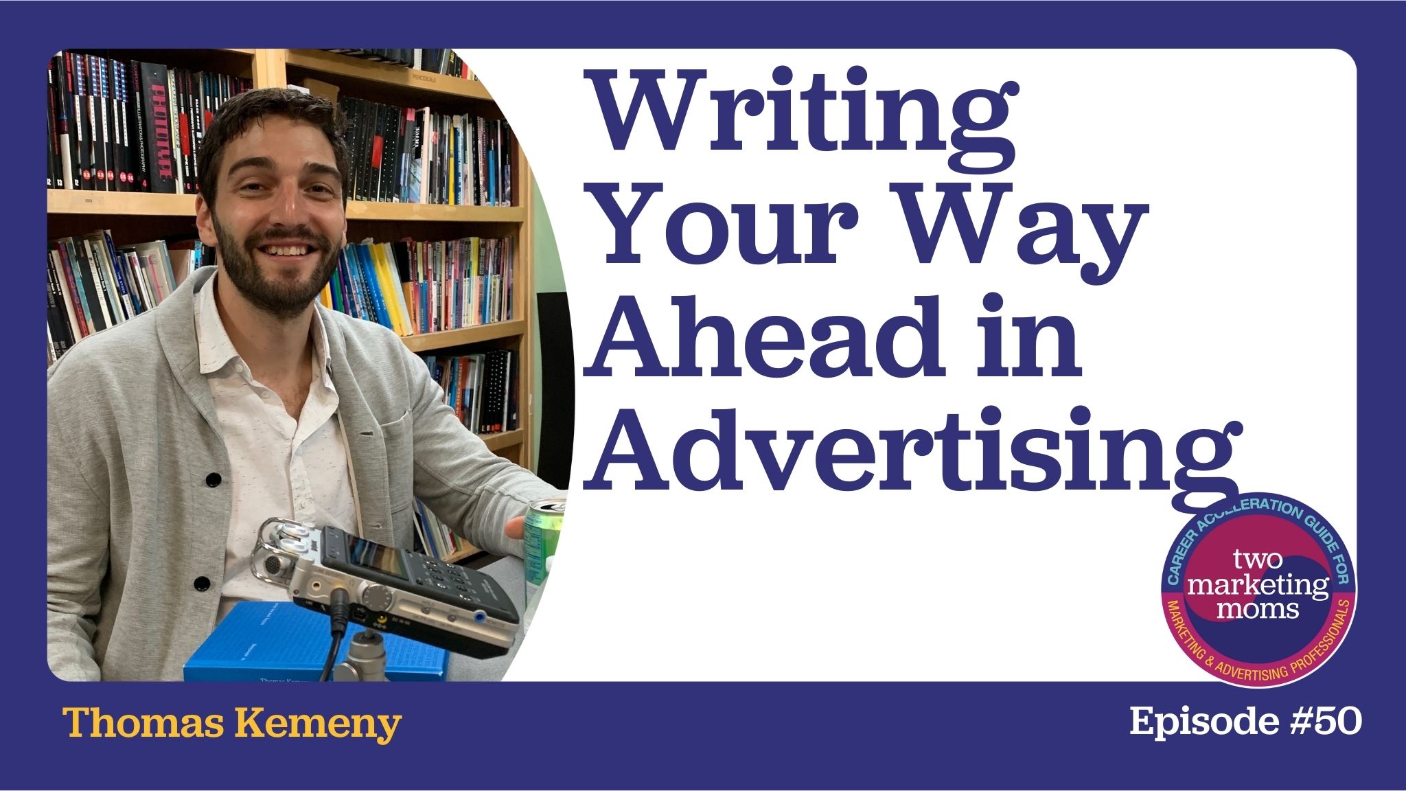 Episode 50: Writing Your Way Ahead in Advertising