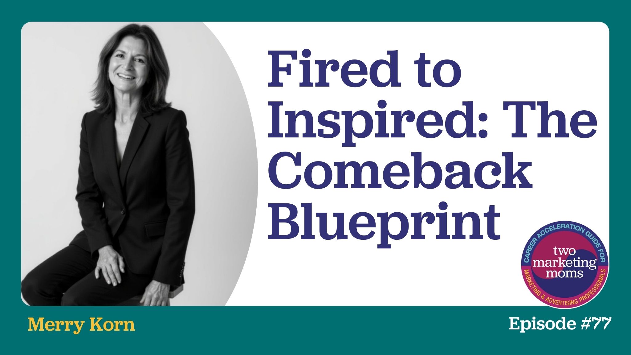 Episode 77: Fired to Inspired: The Comeback Blueprint