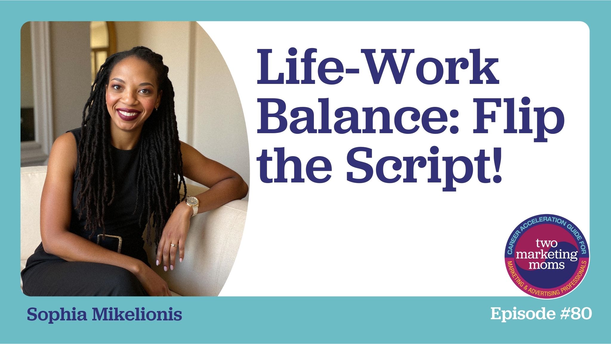 Episode 80: Life-Work Balance: Flip the Script!